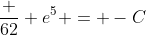 \frac {62} {e^5} = -C