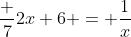 \frac {7}{2x+6} = \frac{1}{x}