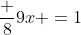 \frac {8}{9}x =1