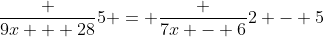 \frac {9x + 28}5 = \frac {7x - 6}2 - 5