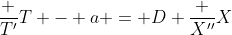 \frac {T'}{T} - a = D \frac {X''}{X}