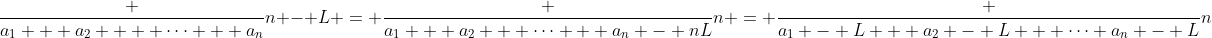 \frac {a_1 + a_2 +  \cdots + a_n}n - L = \frac {a_1 + a_2 + \cdots + a_n - nL}n = \frac {a_1 - L + a_2 - L + \cdots a_n - L}n