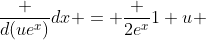 \frac {d(ue^x)}{dx} = \frac {2e^x}{1+u} 