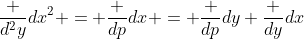 \frac {d^2y}{dx^2} = \frac {dp}{dx} = \frac {dp}{dy} \frac {dy}{dx}