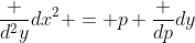 \frac {d^2y}{dx^2} = p \frac {dp}{dy}