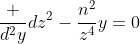\frac {d^2y}{dz^2}-\frac{n^2}{z^4}y=0