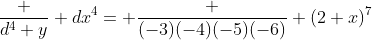 \frac {d^4 y} {dx^4}= \frac {(-3)(-4)(-5)(-6)} {(2+x)^7}