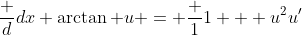 \frac {d}{dx} \arctan u = \frac {1}{1 + u^2}u'