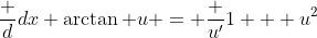 \frac {d}{dx} \arctan u = \frac {u'}{1 + u^2}
