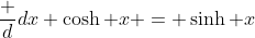 \frac {d}{dx} \cosh x = \sinh x