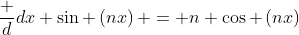 \frac {d}{dx} \sin \left({nx}\right) = n \cos \left({nx}\right)