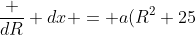\frac {dR} {dx} = a(R^2+25)