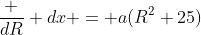 \frac {dR} {dx} = a(R^2+25)