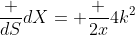 \frac {dS}{dX}= \frac {2x}{4k^2}