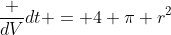 \frac {dV}{dt} = 4 \pi r^2~\frac {dr}{dt}