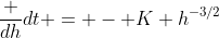 \frac {dh}{dt} = - K h^{-3/2}