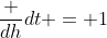 \frac {dh}{dt} = 1