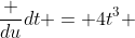 \frac {du}{dt} = 4t^3 