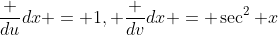 \frac {du}{dx} = 1, \frac {dv}{dx} = \sec^2 x