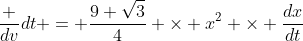  \;\frac {dv}{dt} = \frac{9 \sqrt{3}}{4} \times x^2 \times \frac{dx}{dt}