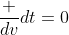 \frac {dv}{dt}=0