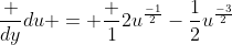 \frac {dy}{du} = \frac {1}{2}u^\frac{-1}{2}-\frac{1}{2}u^\frac{-3}{2}