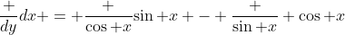\frac {dy}{dx} = \frac {\cos x}{\sin x} - \frac {\sin x} {\cos x}