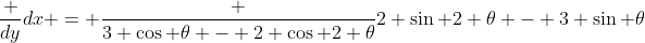 \frac {dy}{dx} = \frac {3 \cos \theta - 2 \cos 2 \theta}{2 \sin 2 \theta - 3 \sin \theta}