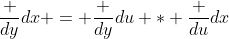 \frac {dy}{dx} = \frac {dy}{du} * \frac {du}{dx}