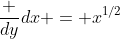 \frac {dy}{dx} = x^{1/2}