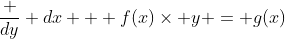 \frac {dy} {dx} + f(x)\times y = g(x)