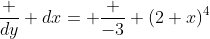 \frac {dy} {dx}= \frac {-3} {(2+x)^4}