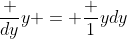 \frac {dy}y = \frac 1ydy