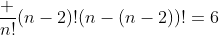 \frac {n!}{(n-2)!(n-(n-2))!}=6