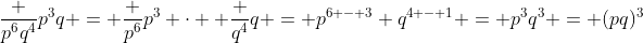 \frac {p^6q^4}{p^3q} = \frac {p^6}{p^3} \cdot  \frac {q^4}q = p^{6 - 3} q^{4 - 1} = p^3q^3 = (pq)^3