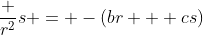 \frac {r^2}s = -(br + cs)