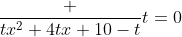 \frac {tx^2+4tx+10-t}{t}=0