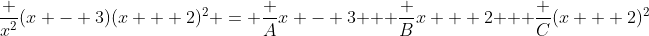 \frac {x^2}{(x - 3)(x + 2)^2} = \frac A{x - 3} + \frac B{x + 2} + \frac C{(x + 2)^2}