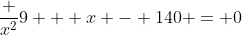 \frac {x^2}{9} + x - 140 = 0