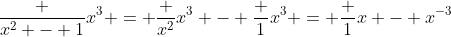 \frac {x^2 - 1}{x^3} = \frac {x^2}{x^3} - \frac 1{x^3} = \frac 1x - x^{-3}