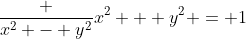 \frac {x^2 - y^2}{x^2 + y^2} = 1