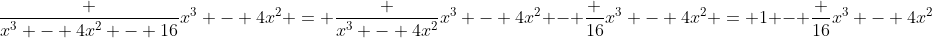 \frac {x^3 - 4x^2 - 16}{x^3 - 4x^2} = \frac {x^3 - 4x^2}{x^3 - 4x^2} - \frac {16}{x^3 - 4x^2} = 1 - \frac {16}{x^3 - 4x^2}