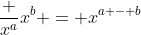 \frac {x^a}{x^b} = x^{a - b}