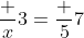 \frac {x}{3}=\frac {5}{7}