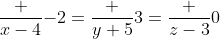 \frac {x-4}{-2}=\frac {y+5}{3}=\frac {z-3}{0}
