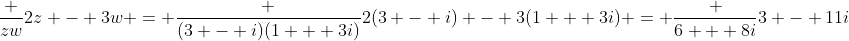 \frac {zw}{2z - 3w} = \frac {(3 - i)(1 + 3i)}{2(3 - i) - 3(1 + 3i)} = \frac {6 + 8i}{3 - 11i}