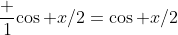 \frac 1{\cos x/2}=\cos x/2