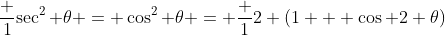 \frac 1{\sec^2 \theta} = \cos^2 \theta = \frac 12 (1 + \cos 2 \theta)