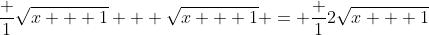 \frac 1{\sqrt{x + 1} + \sqrt{x + 1}} = \frac 1{2\sqrt{x + 1}}