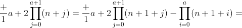 \frac 1{a+2}\prod_{j=0}^{a+1}(n+j)=\frac 1{a+2}\prod_{j=0}^{a+1}(n+1+j)-\prod_{i=0}^a(n+1+i)=